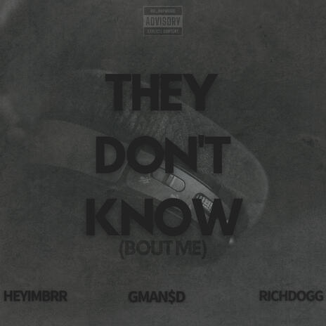 They Don't Know (Bout Me) ft. Heyimbrr & Richdogg | Boomplay Music