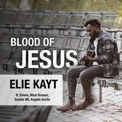 Blood of Jesus ft. Edwin, Maxi Knauer, Suzèle NK & Angelo Arcifa | Boomplay Music