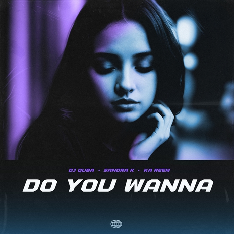 Do You Wanna ft. Sandra K & Ka Reem | Boomplay Music