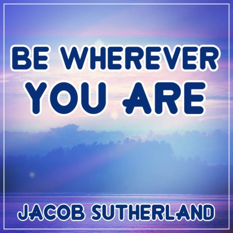 Be Wherever You Are | Boomplay Music