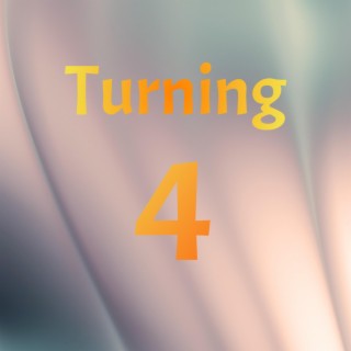 Turning 4