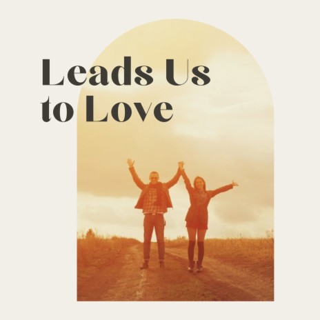 Leads Us to Love | Boomplay Music