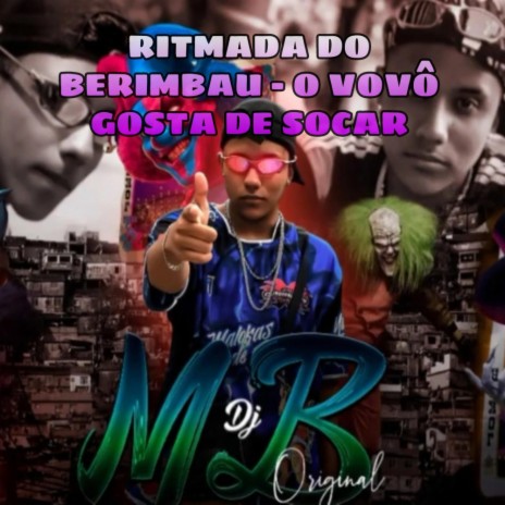 RITMADA DO BERIMBAU - 700 POR MINUTO - O VOVÔ GOSTA DE SOCAR | Boomplay Music