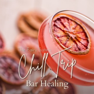 Chill Trip - Bar Healing