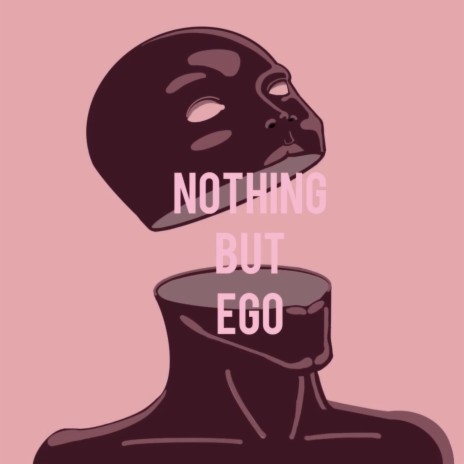 nothing but ego | Boomplay Music
