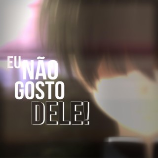 Eu Não Gosto Dele