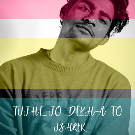 TUJHE JO DEKHA TO | Boomplay Music