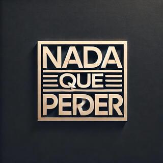 Nada que perder