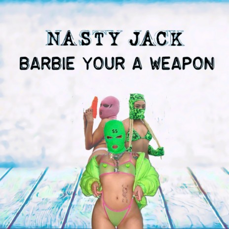 Barbie Your a Weapon