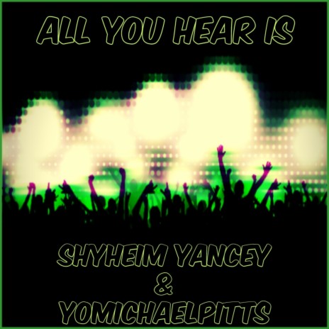 All You Hear Is ft. Shyheim Yancey | Boomplay Music