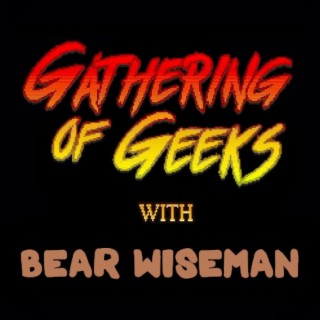 Bear Wiseman’s Gathering of Geeks