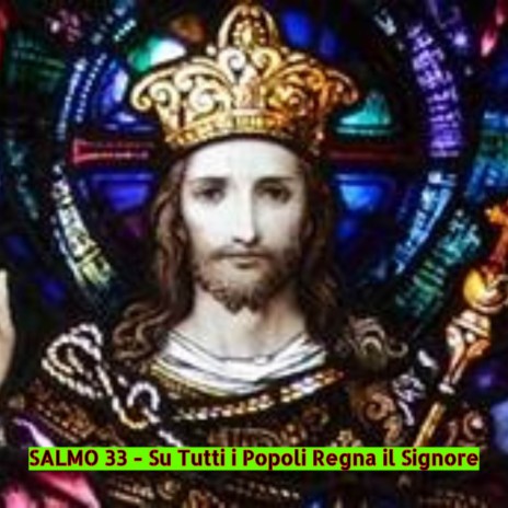 Salmo 33 - Su tutti i popoli regna il Signore