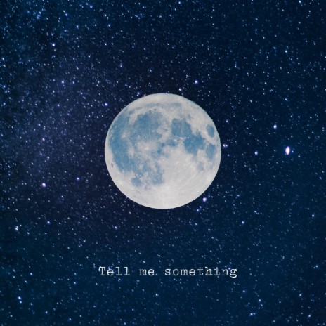 Tell me something