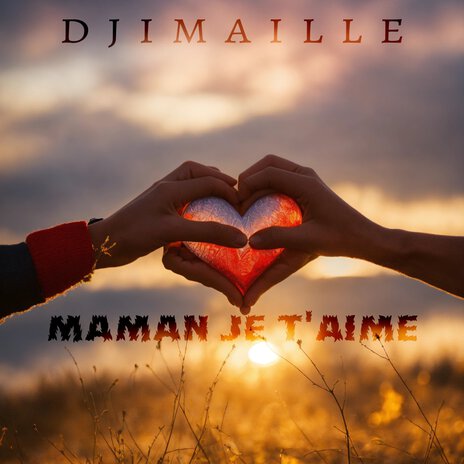 Maman je t'aime | Boomplay Music