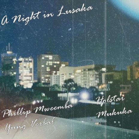 A Night in Lusaka ft. Holstar, Yung Verbal & Mukuka | Boomplay Music