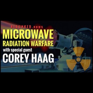 Rebunked #065 | Corey Haag | Microwave Radiation Warfare/Liberty Uncensored