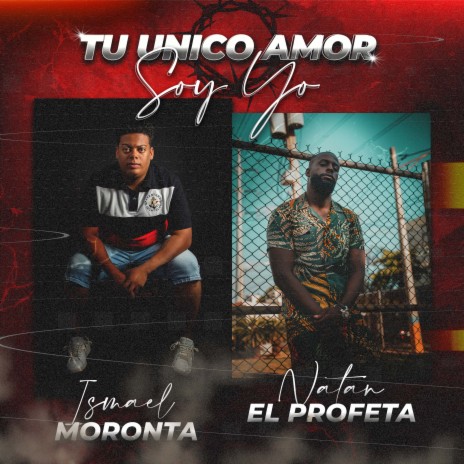 Tu Único Amor Soy Yo ft. Natan El Profeta | Boomplay Music