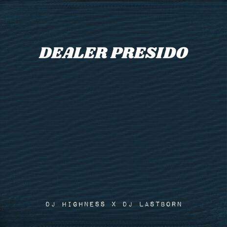 Dealer Presido ft. Dj Lastborn