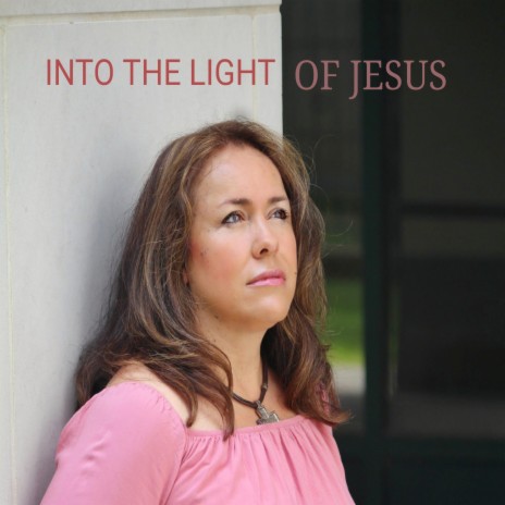 INTO THE LIGHT OF JESUS