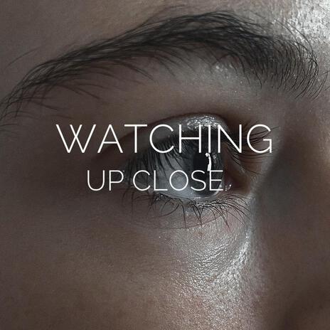 Watching up close | Boomplay Music