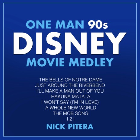 One Man 90s Disney Movie Medley: The Bells of Notre Dame / Just Around the Riverbend / I’ll Make a Man Out of You / Hakuna Matata / I Won't Say (I’m In Love) / A Whole New World / The Mob Song / I 2 I | Boomplay Music