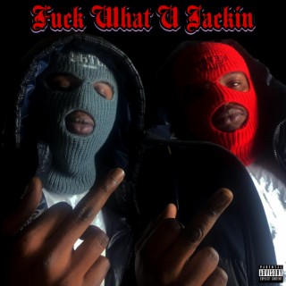 Fuck What U Jackin ft. E Da Menace lyrics | Boomplay Music