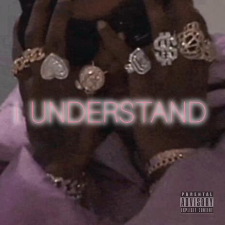 I Understand | Boomplay Music