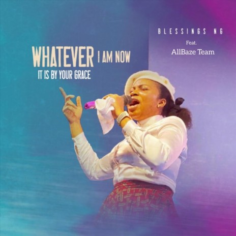 Whatever I Am Now It Is by Your Grace (Live) [feat. Allbaze Team] | Boomplay Music