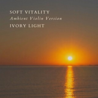 Soft Vitality (Ambient Violin Version)