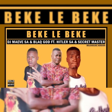 Beke le Beke ft. Dj MaeveSA, BlaQ God, Secret master & Hitler SA | Boomplay Music