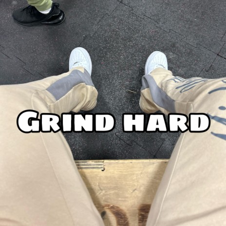 Grind hard