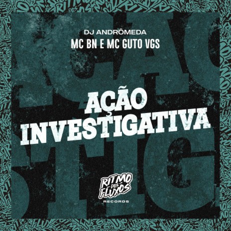 Ação Investigativa ft. MC Guto VGS & DJ Andrômeda | Boomplay Music