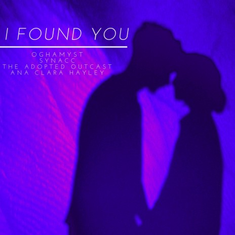 I Found You ft. The Adopted Outcast, Syn Acc & Ana Clara Hayley | Boomplay Music