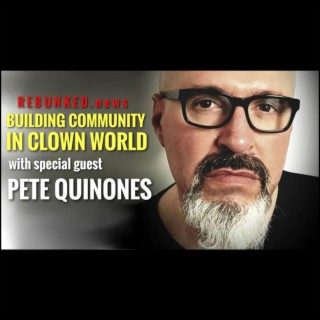 Rebunked #057 | Pete Quinones | Building Community In Clown World