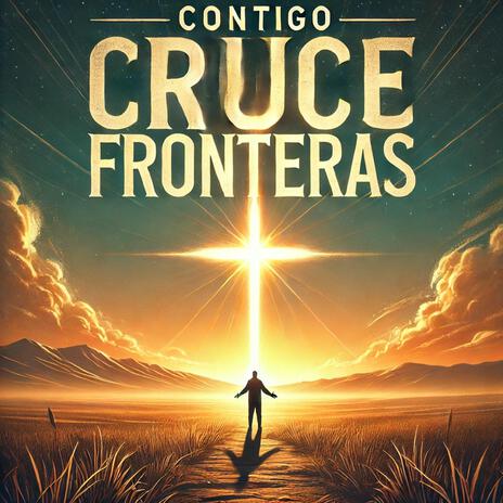 Contigo cruce fronteras | Boomplay Music