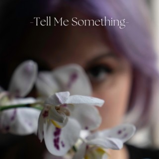 Tell Me Something lyrics | Boomplay Music