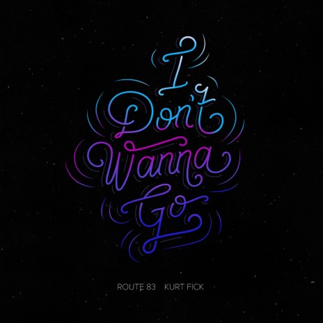 I Don't Wanna Go ft. Kurt Fick