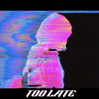 Too Late lyrics | Boomplay Music