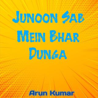 Junoon Sab Mein Bhar Dunga