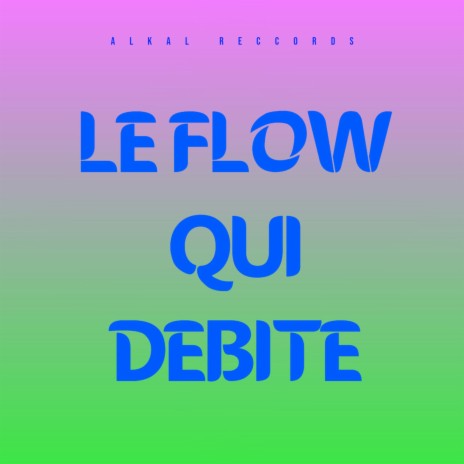 Le Flow qui Debite | Boomplay Music