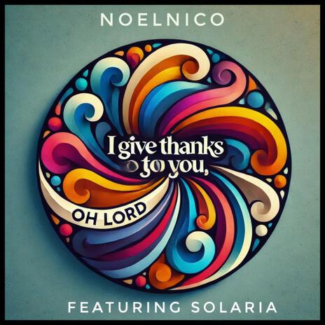 I Give Thanks To You ft. Solaria | Boomplay Music