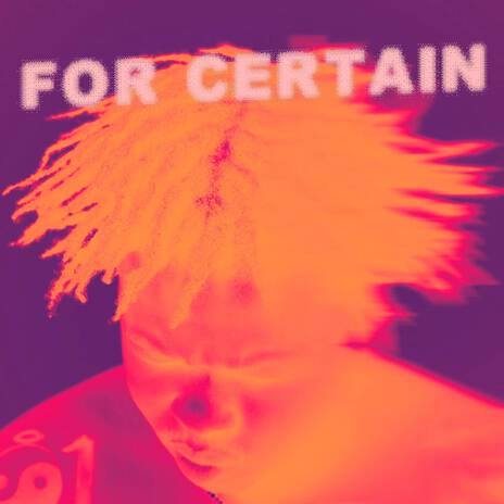 For Certain | Boomplay Music