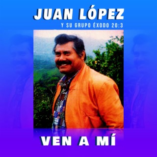 Juan López y su Grupo Éxodo 20:3