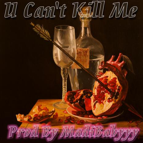 U Can't Kill Me | Boomplay Music