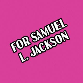 For Samuel L. Jackson