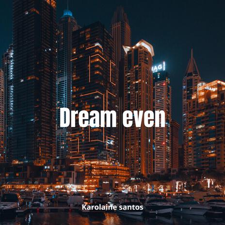 Dream even | Boomplay Music