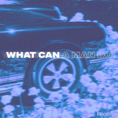 WHAT CAN A MAN DO | Boomplay Music