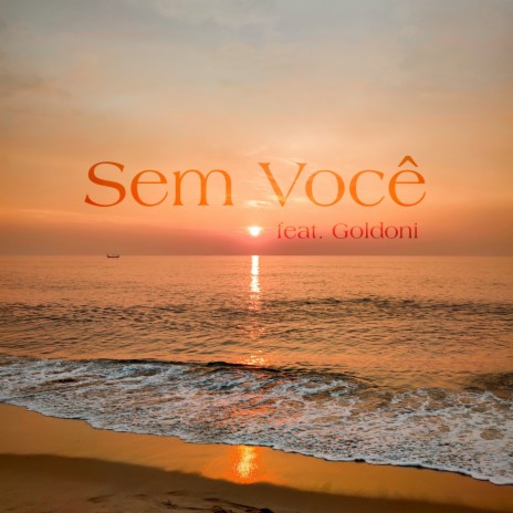 Sem Você ft. Goldoni | Boomplay Music