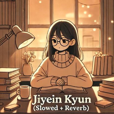 Jiyein Kyun (Slowed + Reverb) | Lofi | Boomplay Music