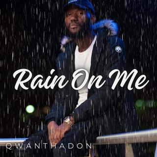 Rain on me